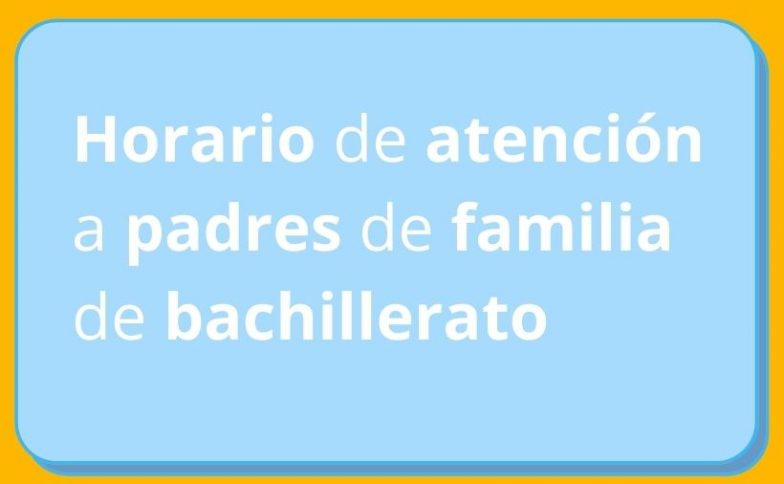 Horario de atención a padres de familia de bachillerato